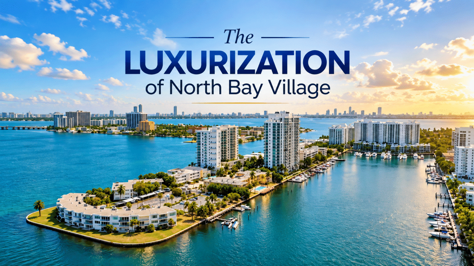Aerial view of North Bay Village waterfront and condominium buildings illustrating the luxurization and transformation of the community.